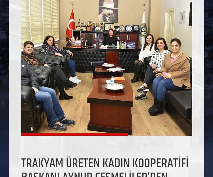 Trakyam Üreten Kadın Kooperatifi Başkanı Aynur Çeşmeliler’den Belediye Başkan Vekili Birsen Karataş’a Ziyaret