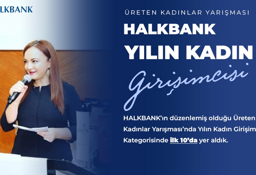 Yönetim Kurulu Başkanımız Nalan Kurt, Halkbank&39;ın Düzenlemiş Olduğu Üreten Kadın Projesinde İlk 10&39;a Girdik